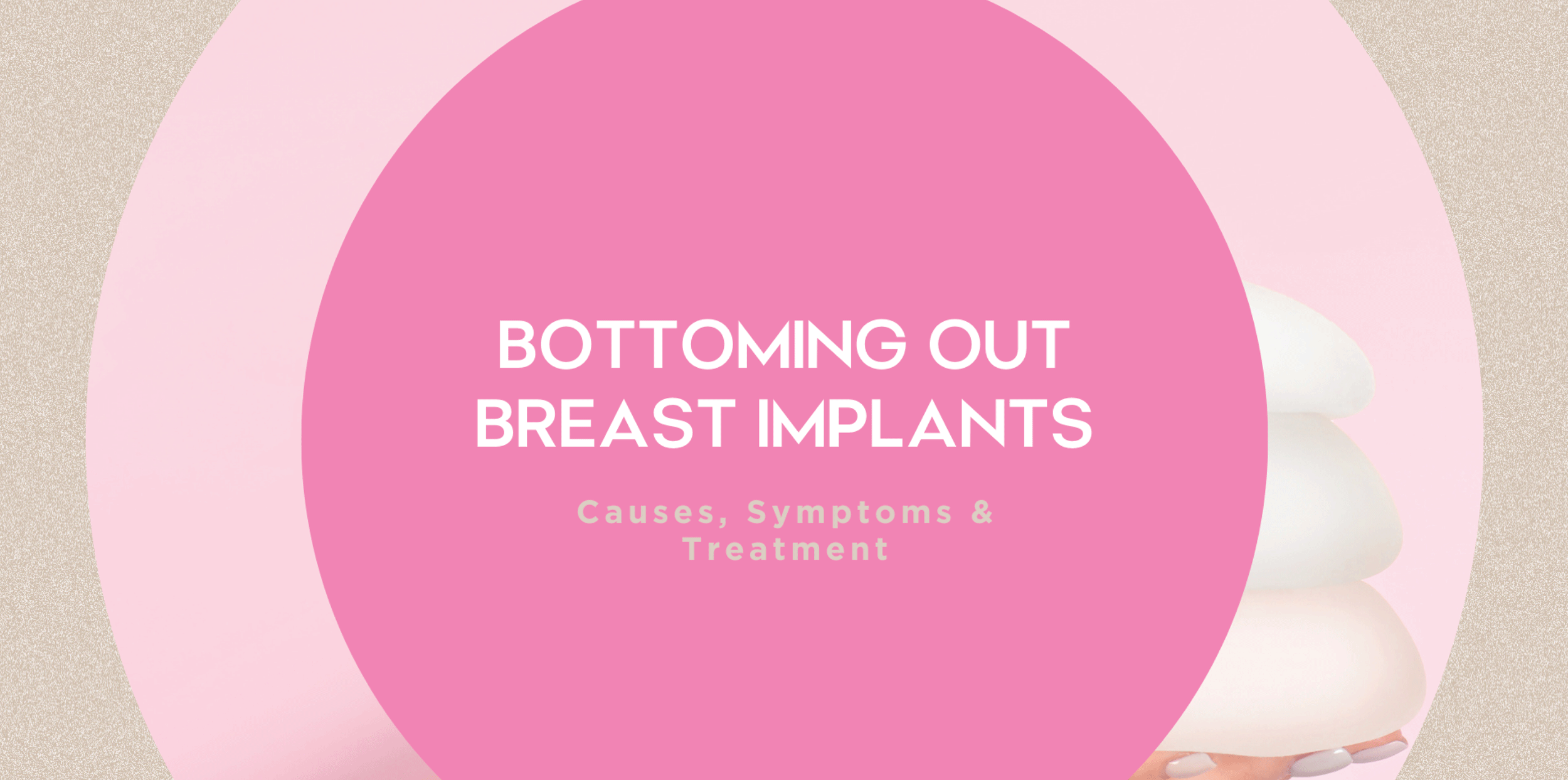 Bottoming Out Breast Implants - Causes, Symptoms & Treatment