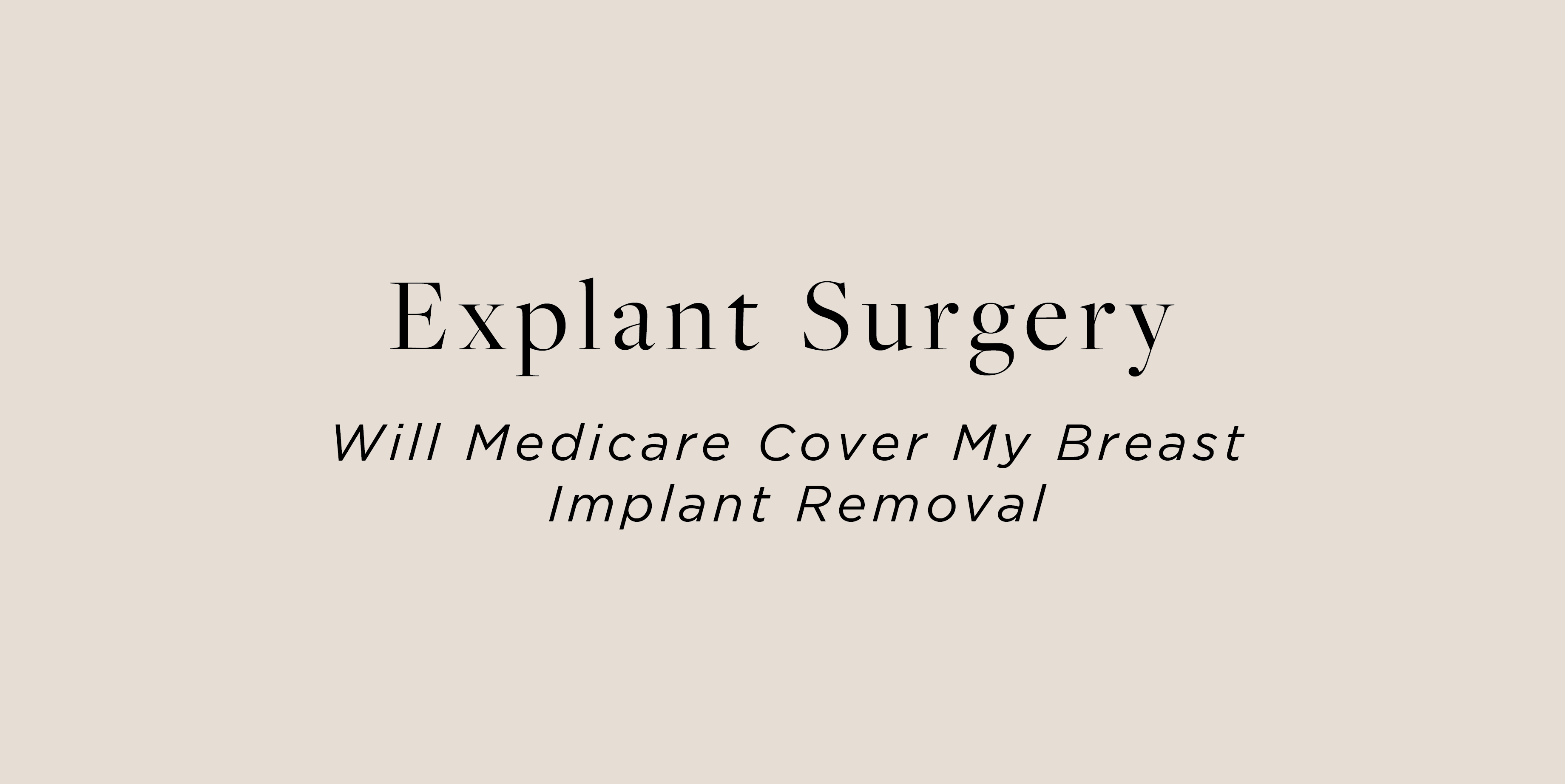 Will Medicare Cover My Explant Surgery